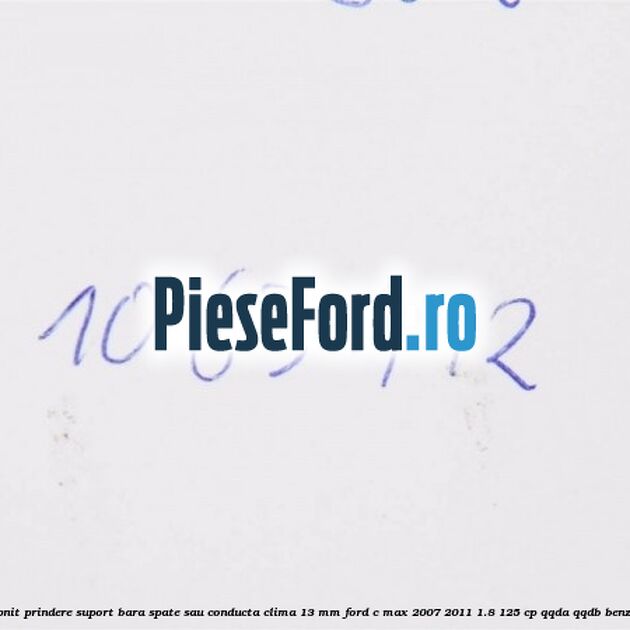 Popnit prindere suport bara spate sau conducta clima 13 mm Ford C-Max 2007-2011 1.8 125 cp QQDA, QQDB benzina