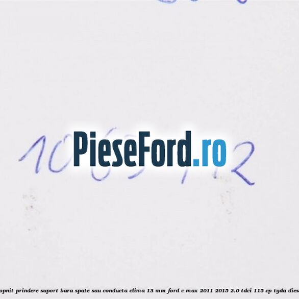 Popnit prindere suport bara spate sau conducta clima 13 mm Ford C-Max 2011-2015 2.0 TDCi 115 cp TYDA diesel