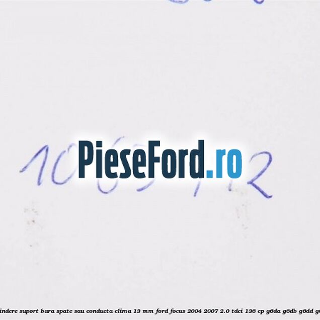 Popnit prindere suport bara spate sau conducta clima 13 mm Ford Focus 2004-2007 2.0 TDCi 136 cp G6DA, G6DB, G6DD, G6DG diesel