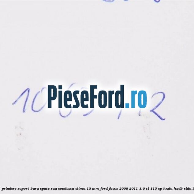 Popnit prindere suport bara spate sau conducta clima 13 mm Ford Focus 2008-2011 1.6 Ti 115 cp HXDA, HXDB, SIDA benzina