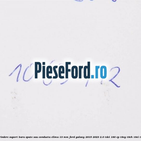 Popnit prindere suport bara spate sau conducta clima 13 mm Ford Galaxy 2015-2023 2.0 TDCi 180 cp T8CG, T8CH, T8CI, T8CJ diesel