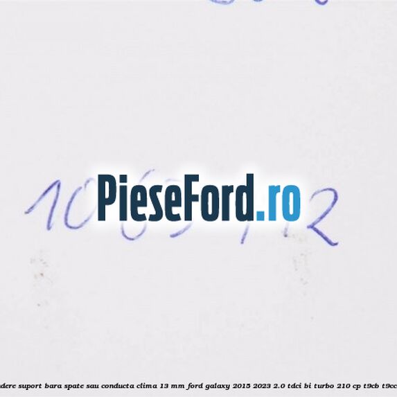 Popnit prindere suport bara spate sau conducta clima 13 mm Ford Galaxy 2015-2023 2.0 TDCi BI-Turbo 210 cp T9CB, T9CC, T9CD diesel