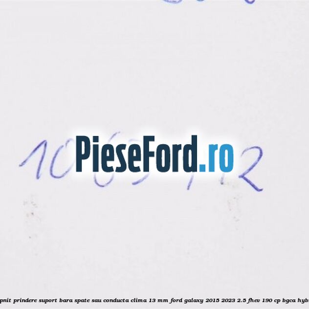 Popnit prindere suport bara spate sau conducta clima 13 mm Ford Galaxy 2015-2023 2.5 FHEV 190 cp Popnit prindere suport bara spate sau conducta clima 13 mm Ford Galaxy 2015-2023 2.5 FHEV 190 cp BGCA hybrid