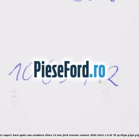 Popnit prindere suport bara spate sau conducta clima 13 mm Ford Tourneo Connect 2002-2014 1.8 Di 75 cp Popnit prindere suport bara spate sau conducta clima 13 mm Ford Tourneo Connect 2002-2014 1.8 Di 75 cp BHPA, P7PA, P7PB, R2PA diesel
