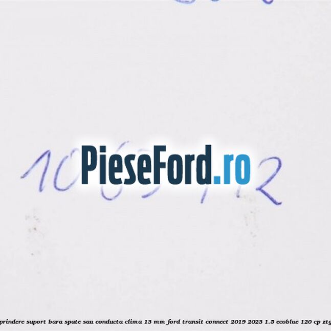 Popnit prindere suport bara spate sau conducta clima 13 mm Ford Transit Connect 2019-2023 1.5 EcoBlue 120 cp ZTGA diesel