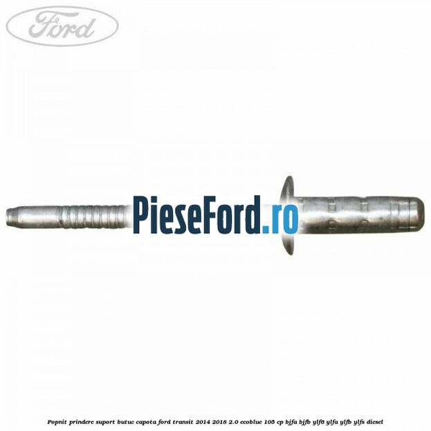Popnit prindere suport butuc capota Ford Transit 2014-2018 2.0 EcoBlue 105 cp BJFA, BJFB, YLF6, YLFA, YLFB, YLFS diesel