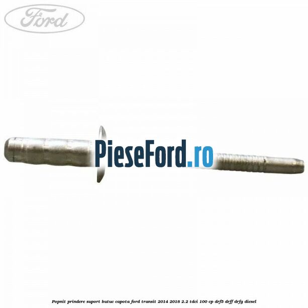 Popnit prindere suport butuc capota Ford Transit 2014-2018 2.2 TDCi 100 cp DRF5, DRFF, DRFG diesel