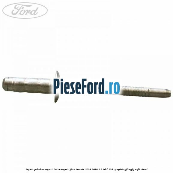 Popnit prindere suport butuc capota Ford Transit 2014-2018 2.2 TDCi 125 cp CY14, CYF5, CYFG, USF6 diesel