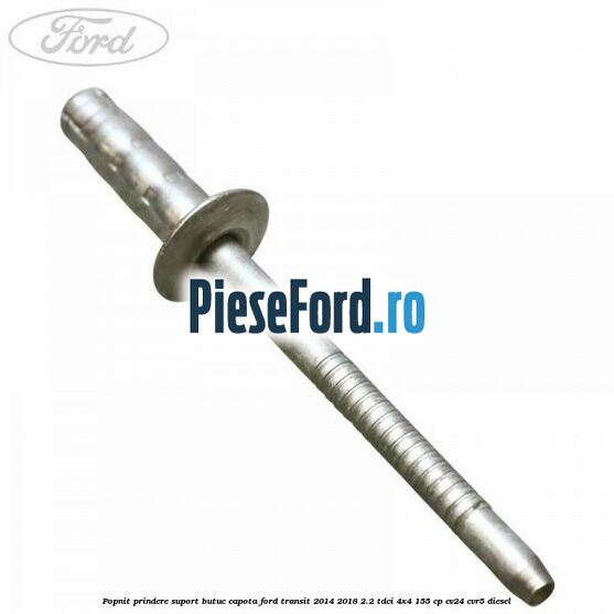 Popnit prindere suport butuc capota Ford Transit 2014-2018 2.2 TDCi 4x4 155 cp CV24, CVR5 diesel