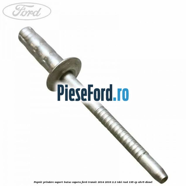 Popnit prindere suport butuc capota Ford Transit 2014-2018 2.2 TDCi RWD 135 cp UHR5 diesel