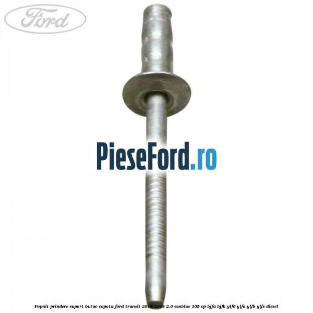 Popnit prindere suport butuc capota Ford Transit 2019-2023 2.0 EcoBlue 105 cp BJFA, BJFB, YLF6, YLFA, YLFB, YLFS diesel