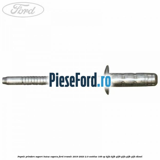 Popnit prindere suport butuc capota Ford Transit 2019-2023 2.0 EcoBlue 105 cp BJFA, BJFB, YLF6, YLFA, YLFB, YLFS diesel