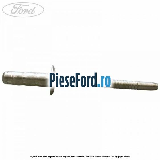 Popnit prindere suport butuc capota Ford Transit 2019-2023 2.0 EcoBlue 150 cp P0FA diesel