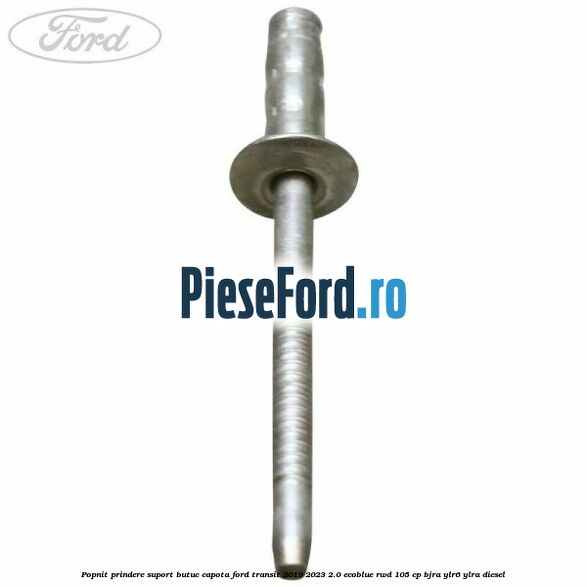 Popnit prindere suport butuc capota Ford Transit 2019-2023 2.0 EcoBlue RWD 105 cp BJRA, YLR6, YLRA diesel