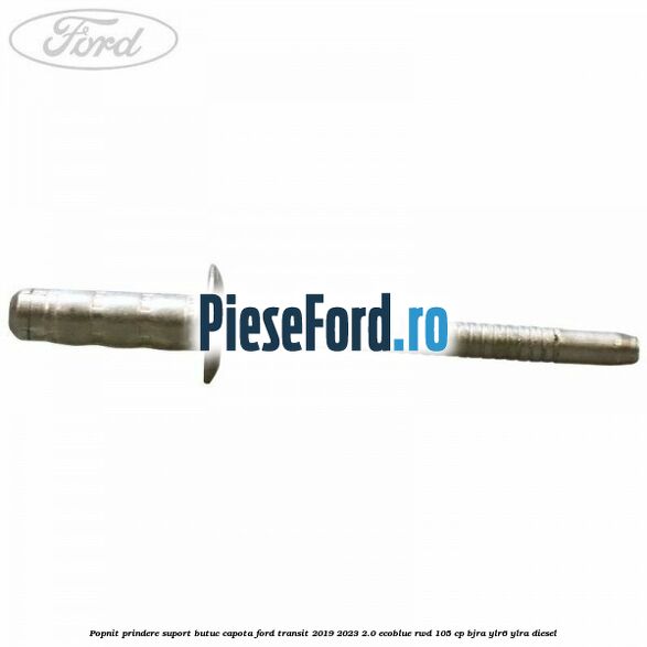 Popnit prindere suport butuc capota Ford Transit 2019-2023 2.0 EcoBlue RWD 105 cp BJRA, YLR6, YLRA diesel
