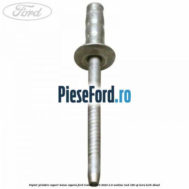 Popnit prindere suport butuc capota Ford Transit 2019-2023 2.0 EcoBlue RWD 185 cp Popnit prindere suport butuc capota Ford Transit 2019-2023 2.0 EcoBlue RWD 185 cp BCRA, BCRB diesel