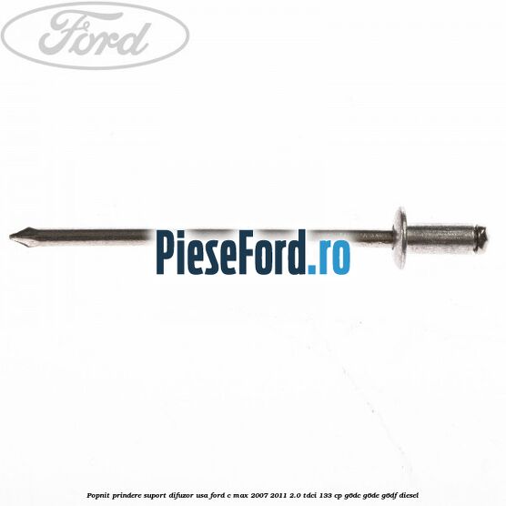 Popnit prindere suport difuzor usa Ford C-Max 2007-2011 2.0 TDCi 133 cp Popnit prindere suport difuzor usa Ford C-Max 2007-2011 2.0 TDCi 133 cp G6DC, G6DE, G6DF diesel