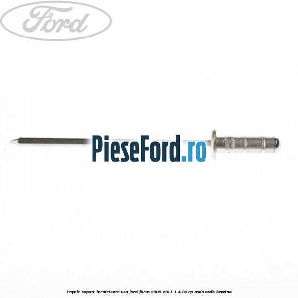 Popnit suport incuietoare usa Ford Focus 2008-2011 1.4 80 cp Popnit suport incuietoare usa Ford Focus 2008-2011 1.4 80 cp ASDA, ASDB benzina