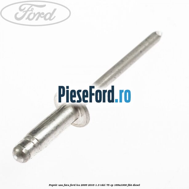Popnit usa fata Ford Ka 2009-2016 1.3 TDCi 75 cp 169A1000, FD4 diesel