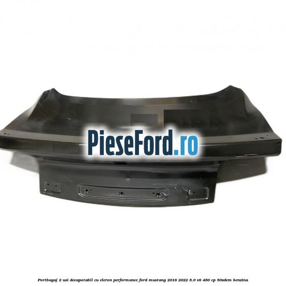 Portbagaj 2 usi decapotabil cu eleron Performance Ford Mustang 2018-2022 5.0 V8 450 cp 50SDEM benzina