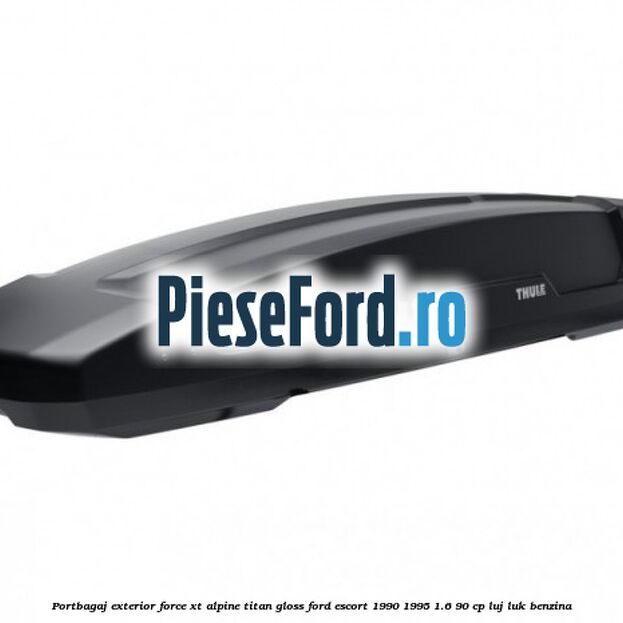 Portbagaj exterior FORCE XT Alpine, Titan Gloss Ford Escort 1990-1995 1.6 90 cp LUJ, LUK benzina