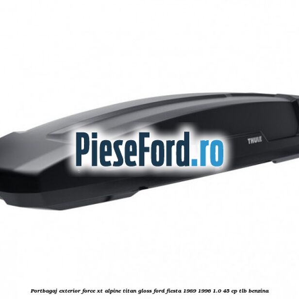 Portbagaj exterior FORCE XT Alpine, Titan Gloss Ford Fiesta 1989-1996 1.0 45 cp TLB benzina
