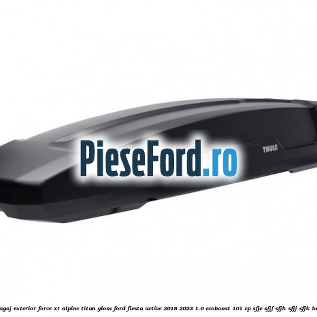 Portbagaj exterior FORCE XT Alpine, Titan Gloss Ford Fiesta Active 2018-2023 1.0 EcoBoost 101 cp SFJE, SFJF, SFJH, SFJJ, SFJK benzina