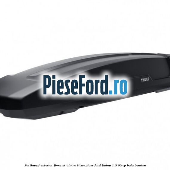 Portbagaj exterior FORCE XT Alpine, Titan Gloss Ford Fusion 1.3 60 cp BAJA benzina