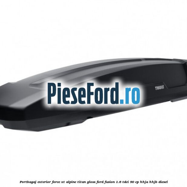 Portbagaj exterior FORCE XT Alpine, Titan Gloss Ford Fusion 1.6 TDCi 90 cp HHJA, HHJB diesel