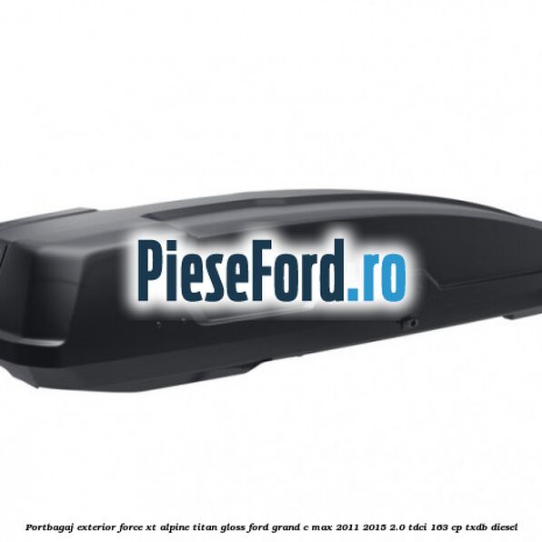 Portbagaj exterior FORCE XT Alpine, Titan Gloss Ford Grand C-Max 2011-2015 2.0 TDCi 163 cp TXDB diesel