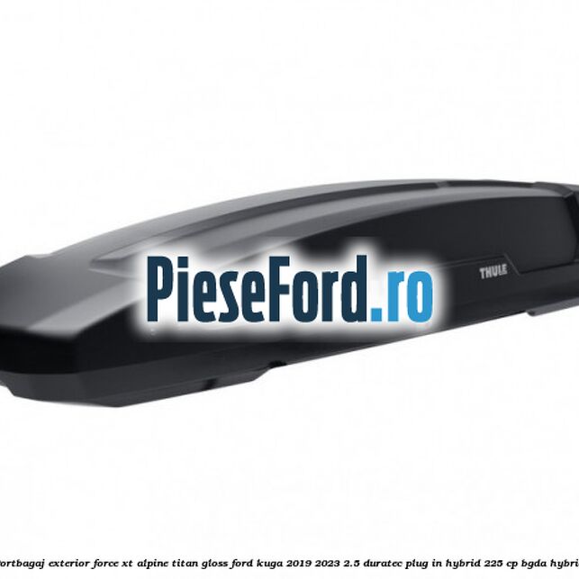 Portbagaj exterior FORCE XT Alpine, Titan Gloss Ford Kuga 2019-2023 2.5 Duratec Plug-in-Hybrid 225 cp BGDA hybrid