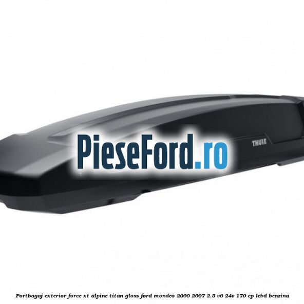 Portbagaj exterior FORCE XT Alpine, Titan Gloss Ford Mondeo 2000-2007 2.5 V6 24V 170 cp LCBD benzina