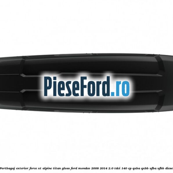 Portbagaj exterior FORCE XT Alpine, Titan Gloss Ford Mondeo 2008-2014 2.0 TDCi 140 cp QXBA, QXBB, UFBA, UFBB diesel