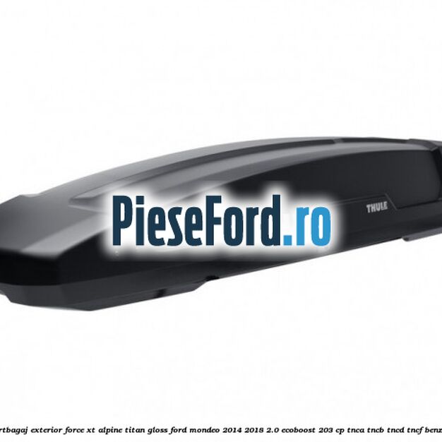 Portbagaj exterior FORCE XT Alpine, Titan Gloss Ford Mondeo 2014-2018 2.0 EcoBoost 203 cp TNCA, TNCB, TNCD, TNCF benzina