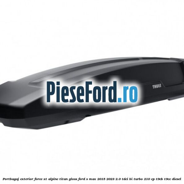 Portbagaj exterior FORCE XT Alpine, Titan Gloss Ford S-Max 2015-2023 2.0 TDCi BI-Turbo 210 cp T9CB, T9CC diesel