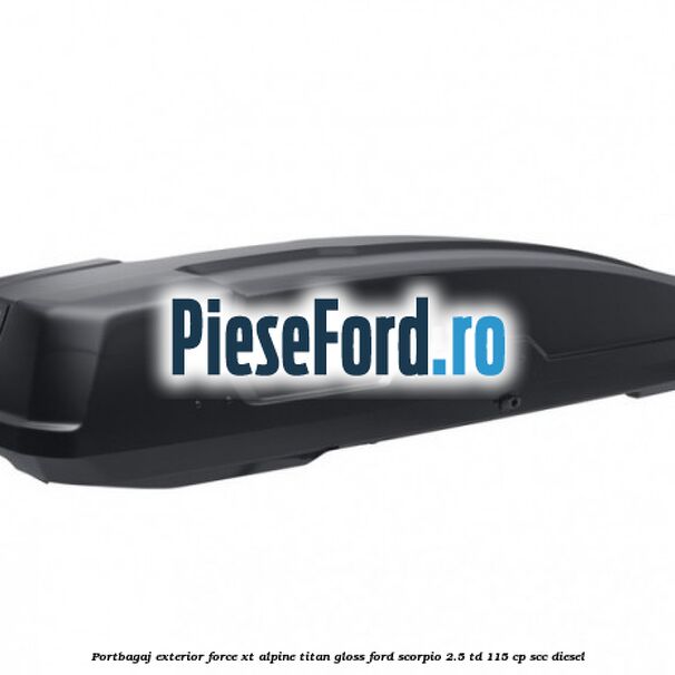 Portbagaj exterior FORCE XT Alpine, Titan Gloss Ford Scorpio 2.5 TD 115 cp Portbagaj exterior FORCE XT Alpine, Titan Gloss Ford Scorpio 2.5 TD 115 cp SCC diesel