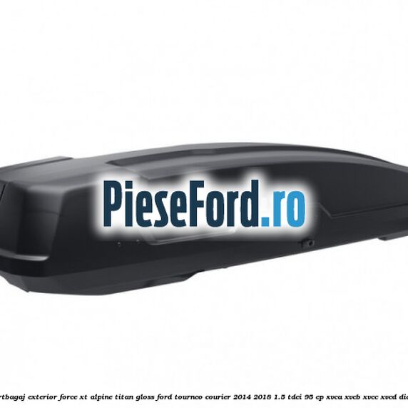 Portbagaj exterior FORCE XT Alpine, Titan Gloss Ford Tourneo Courier 2014-2018 1.5 TDCi 95 cp XVCA, XVCB, XVCC, XVCD diesel