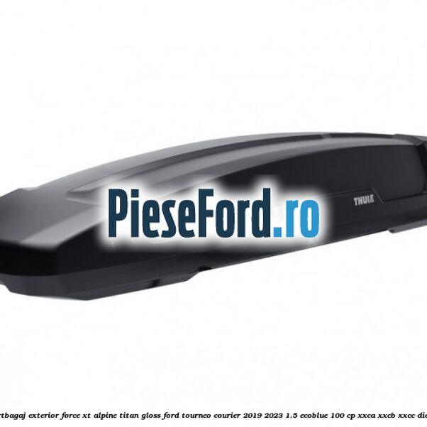 Portbagaj exterior FORCE XT Alpine, Titan Gloss Ford Tourneo Courier 2019-2023 1.5 EcoBlue 100 cp XXCA, XXCB, XXCC diesel