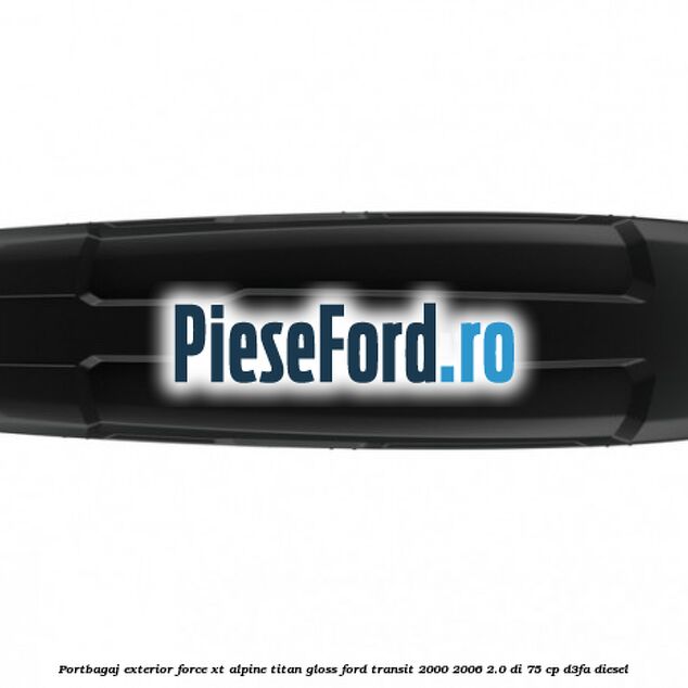 Portbagaj exterior FORCE XT Alpine, Titan Gloss Ford Transit 2000-2006 2.0 DI 75 cp D3FA diesel