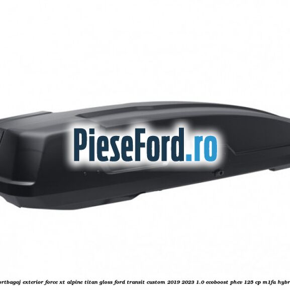 Portbagaj exterior FORCE XT Alpine, Titan Gloss Ford Transit Custom 2019-2023 1.0 EcoBoost PHEV 125 cp M1FA Hybrid