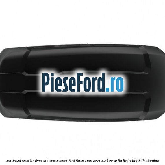 Portbagaj exterior FORCE XT L, matte black Ford Fiesta 1996-2001 1.3 i 50 cp JJA, JJC, JJE, JJJ, JJK, JJM benzina