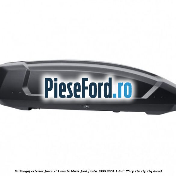 Portbagaj exterior FORCE XT L, matte black Ford Fiesta 1996-2001 1.8 DI 75 cp RTN, RTP, RTQ diesel
