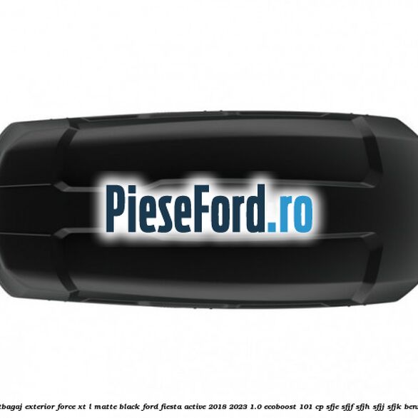 Portbagaj exterior FORCE XT L, matte black Ford Fiesta Active 2018-2023 1.0 EcoBoost 101 cp SFJE, SFJF, SFJH, SFJJ, SFJK benzina