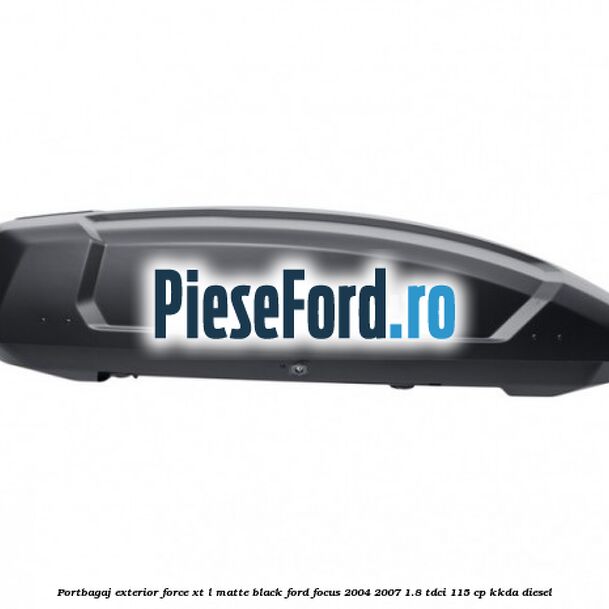 Portbagaj exterior FORCE XT L, matte black Ford Focus 2004-2007 1.8 TDCi 115 cp Portbagaj exterior FORCE XT L, matte black Ford Focus 2004-2007 1.8 TDCi 115 cp KKDA diesel
