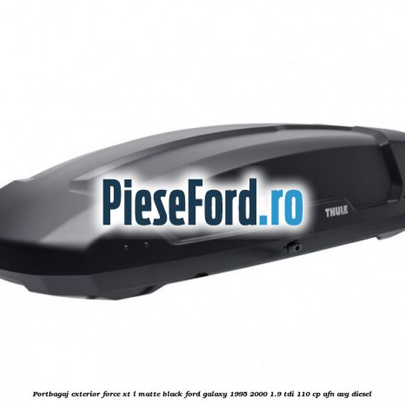 Portbagaj exterior FORCE XT L, matte black Ford Galaxy 1995-2000 1.9 TDI 110 cp AFN, AVG diesel