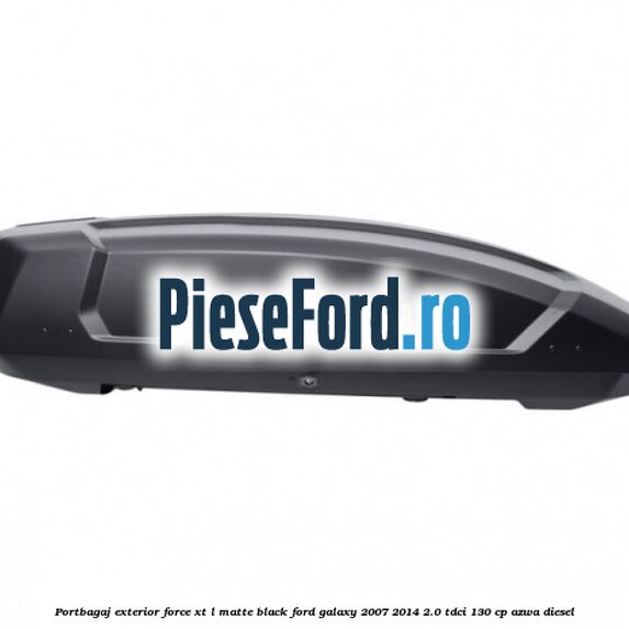 Portbagaj exterior FORCE XT L, matte black Ford Galaxy 2007-2014 2.0 TDCi 130 cp Portbagaj exterior FORCE XT L, matte black Ford Galaxy 2007-2014 2.0 TDCi 130 cp AZWA diesel