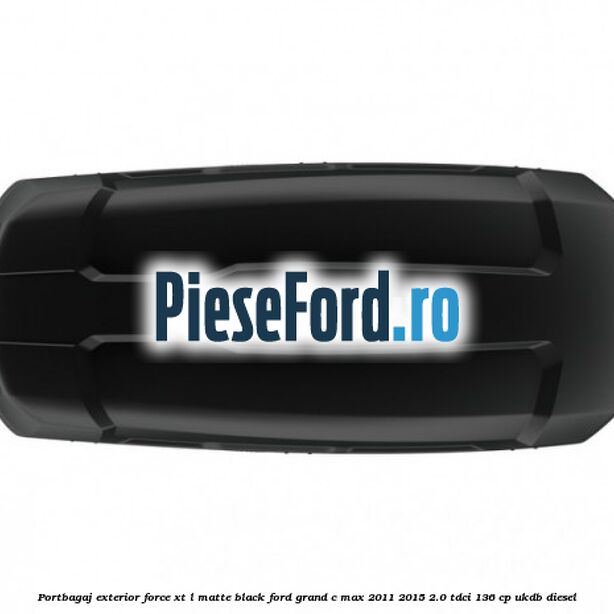 Portbagaj exterior FORCE XT L, matte black Ford Grand C-Max 2011-2015 2.0 TDCi 136 cp UKDB diesel