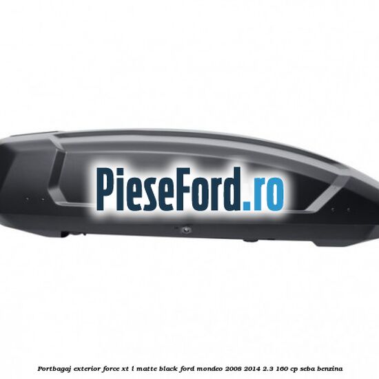 Portbagaj exterior FORCE XT L, matte black Ford Mondeo 2008-2014 2.3 160 cp SEBA benzina