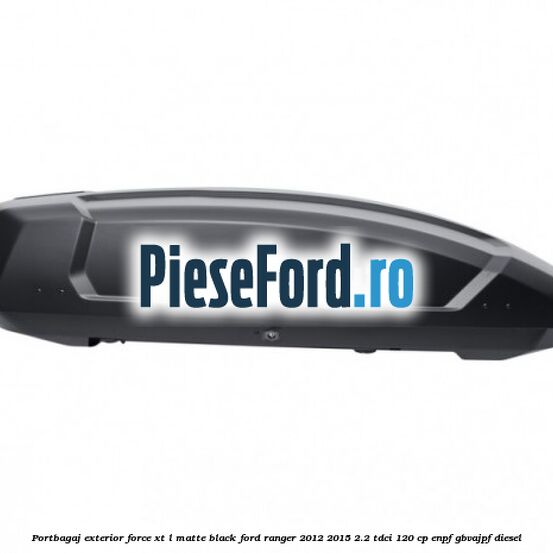 Portbagaj exterior FORCE XT L, matte black Ford Ranger 2012-2015 2.2 TDCi 120 cp ENPF, GBVAJPF diesel