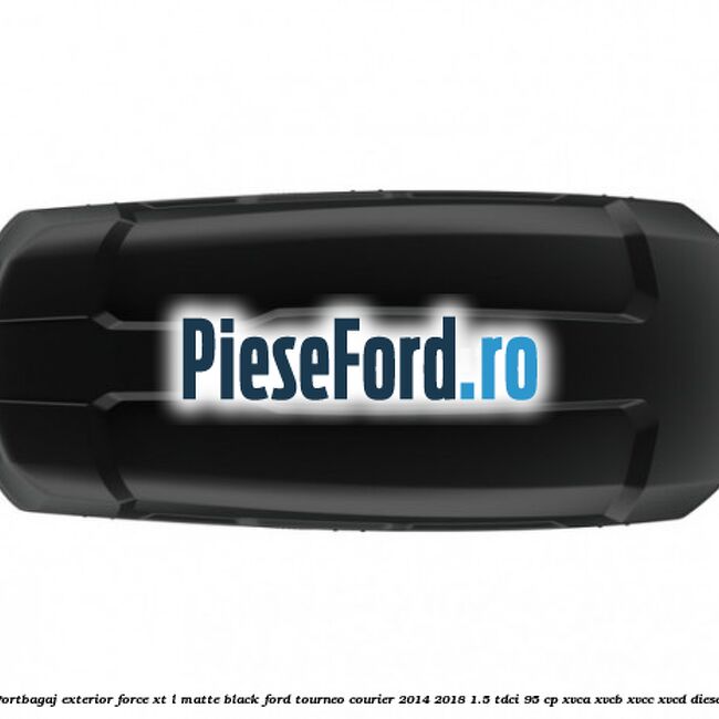 Portbagaj exterior FORCE XT L, matte black Ford Tourneo Courier 2014-2018 1.5 TDCi 95 cp XVCA, XVCB, XVCC, XVCD diesel